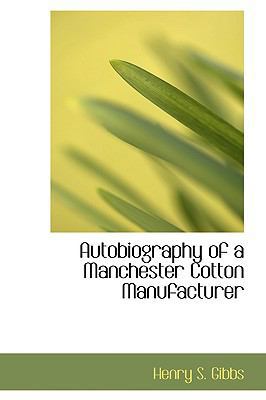 Autobiography of a Manchester Cotton Manufacturer 0554414481 Book Cover