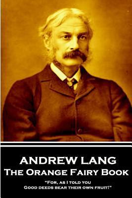 Andrew Lang - The Orange Fairy Book: "For, as I... 178780240X Book Cover