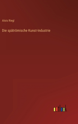 Die spätrömische Kunst-Industrie [German] 3368404970 Book Cover