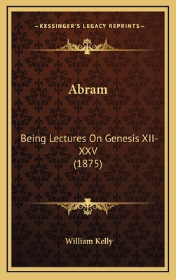 Abram: Being Lectures On Genesis XII-XXV (1875) 1165960168 Book Cover