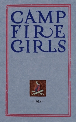 Camp Fire Girls: The Original Manual of 1912 1429091037 Book Cover
