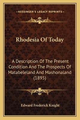 Rhodesia Of Today: A Description Of The Present... 116486761X Book Cover