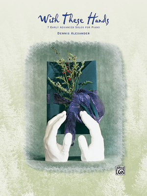 With These Hands: 7 Early Advanced Solos for Piano 0739004328 Book Cover