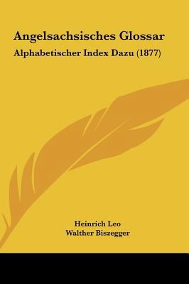 Angelsachsisches Glossar: Alphabetischer Index ... [German] 1161864474 Book Cover