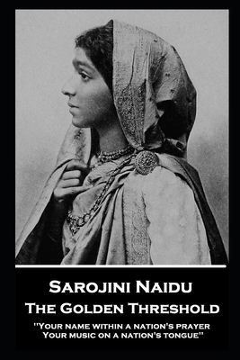 Sarojini Naidu - The Golden Threshold: ''Your n... 1839675187 Book Cover