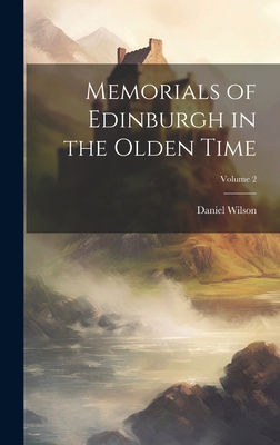 Memorials of Edinburgh in the Olden Time; Volume 2 1020072970 Book Cover