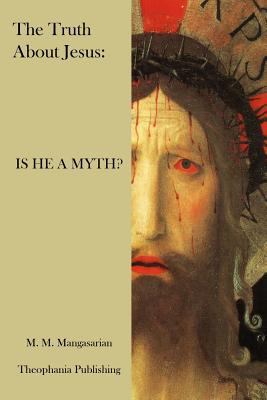 The Truth About Jesus: Is He a Myth? 147833715X Book Cover
