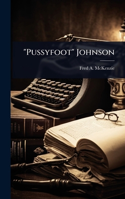 "Pussyfoot" Johnson 1024098672 Book Cover