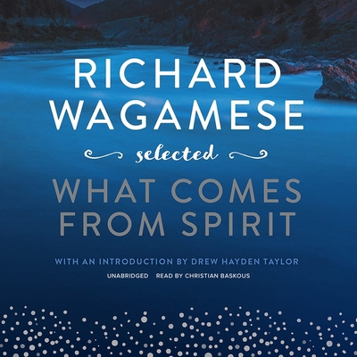 Richard Wagamese Selected: What Comes from Spirit B09NN4XQHV Book Cover