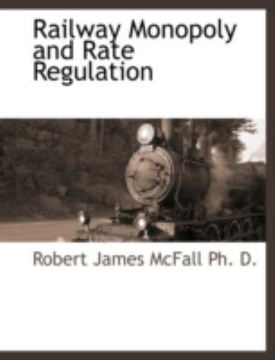 Railway Monopoly and Rate Regulation 1117877663 Book Cover