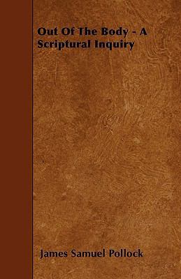 Out Of The Body - A Scriptural Inquiry 1445592835 Book Cover