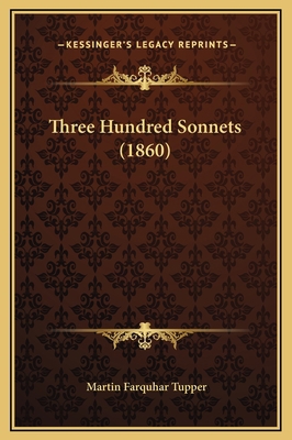 Three Hundred Sonnets (1860) 1169324592 Book Cover