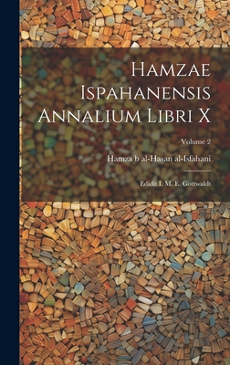 Hamzae Ispahanensis Annalium Libri X: Edidit I.... 1019484934 Book Cover
