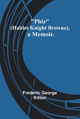 Phiz (Hablot Knight Browne), a Memoir. 9357396764 Book Cover