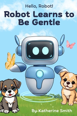 Robot Learns to Be Gentle B0FWZMMCXZ Book Cover