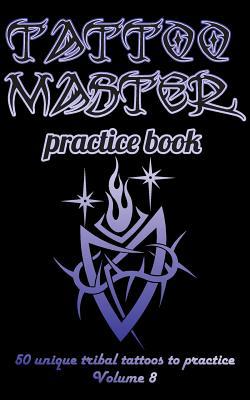 Tattoo Master Practice Book - 50 Unique Tribal ... 1726410110 Book Cover