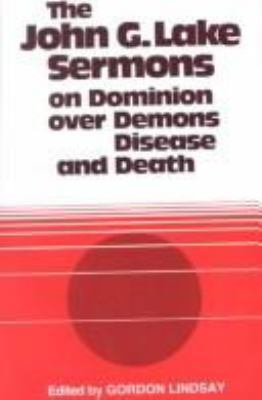 John G Lake-Sermons on Dominion Over Demons, Di... 0899850286 Book Cover