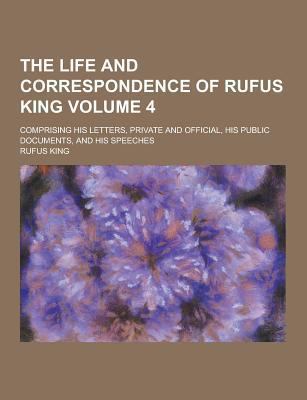 The Life and Correspondence of Rufus King; Comp... 1230425969 Book Cover