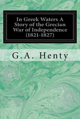 In Greek Waters A Story of the Grecian War of I... 1544237553 Book Cover