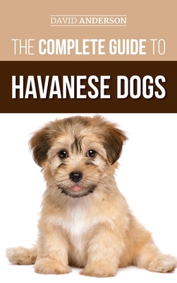 The Complete Guide to Havanese Dogs: Everything... 1952069548 Book Cover