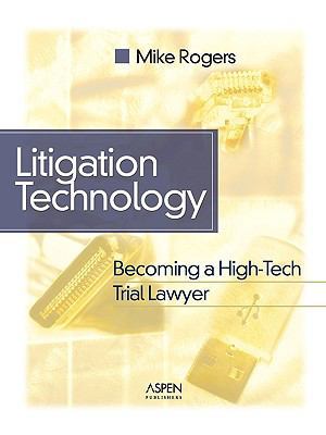 Litigation Technology: Becoming a High-tech Tri... 0735552908 Book Cover