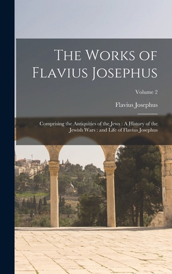The Works of Flavius Josephus: Comprising the A... 1015680313 Book Cover