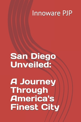 San Diego Unveiled: A Journey Through America's... B0C9RWSLH2 Book Cover