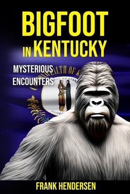 Bigfoot in Kentucky: Mysterious Encounters B0C1J9Z4W5 Book Cover