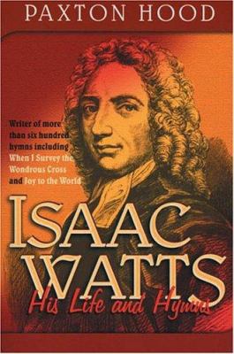 Isaac Watts: His Life and Hymns 1840300981 Book Cover