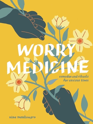 Worry Medicine: Remedies and Rituals for Anxiou... 1524897655 Book Cover