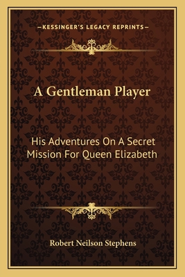 A Gentleman Player: His Adventures On A Secret ... 116379757X Book Cover