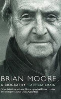 Brian Moore : A Biography 0747568448 Book Cover