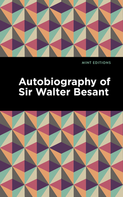 Autobiography of Sir Walter Besant 1513291068 Book Cover