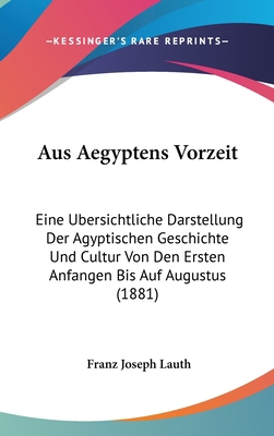 Aus Aegyptens Vorzeit: Eine Ubersichtliche Dars... [German] 1160683786 Book Cover