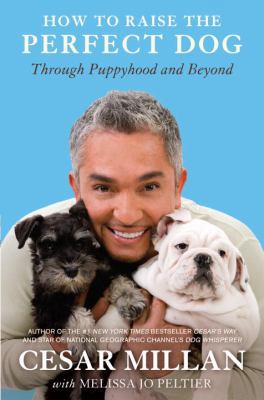 How to Raise the Perfect Dog: Through Puppyhood... 0307461297 Book Cover