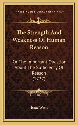 The Strength And Weakness Of Human Reason: Or T... 1166096505 Book Cover