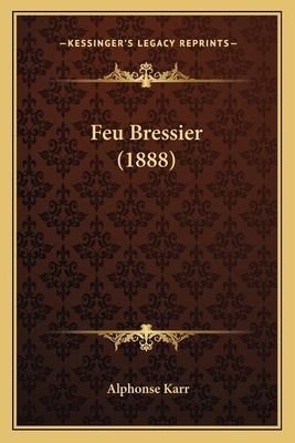 Feu Bressier (1888) [French] 1166467333 Book Cover