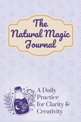 The Natural Magic Journal: A Daily Practice for... B0DSK1FGVX Book Cover