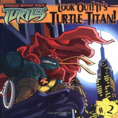 Look Out! It's Turtle Titan! (Teenage Mutant Ni... 0689869002 Book Cover