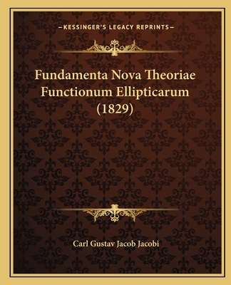 Fundamenta Nova Theoriae Functionum Ellipticaru... [Latin] 1165421917 Book Cover