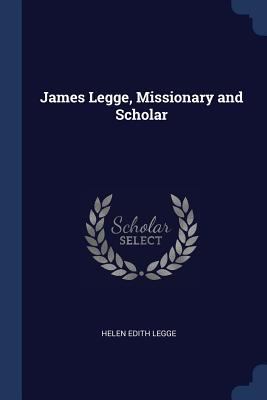 James Legge, Missionary and Scholar 1376518929 Book Cover