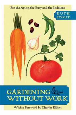 Gardening Without Work: For the Aging, the Busy... 1626548870 Book Cover