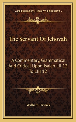 The Servant Of Jehovah: A Commentary, Grammatic... 1163677841 Book Cover