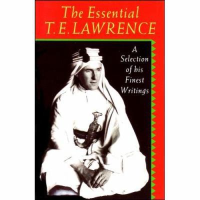 The Essential T.E. Lawrence: A Selection of His... 0192829629 Book Cover