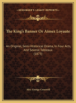 The King's Banner Or Aimez Loyaute: An Original... 1169700330 Book Cover