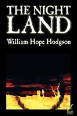 The Night Land by William Hope Hodgson, Science... 1587156040 Book Cover