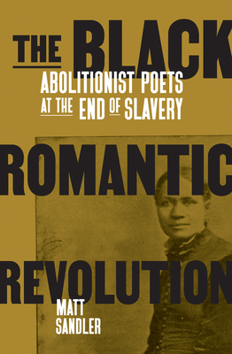 The Black Romantic Revolution: Abolitionist Poe... 1788735447 Book Cover