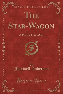 The Star-Wagon: A Play in Three Acts (Classic R... 0243497989 Book Cover