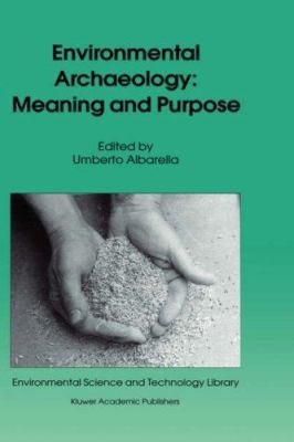 Environmental Archaeology: Meaning and Purpose 0792367634 Book Cover