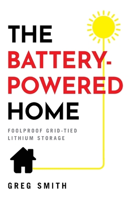 The Battery-Powered Home: Foolproof Grid-Tied L... 1544521588 Book Cover